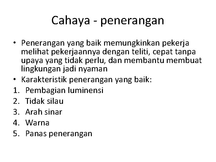Cahaya - penerangan • Penerangan yang baik memungkinkan pekerja melihat pekerjaannya dengan teliti, cepat