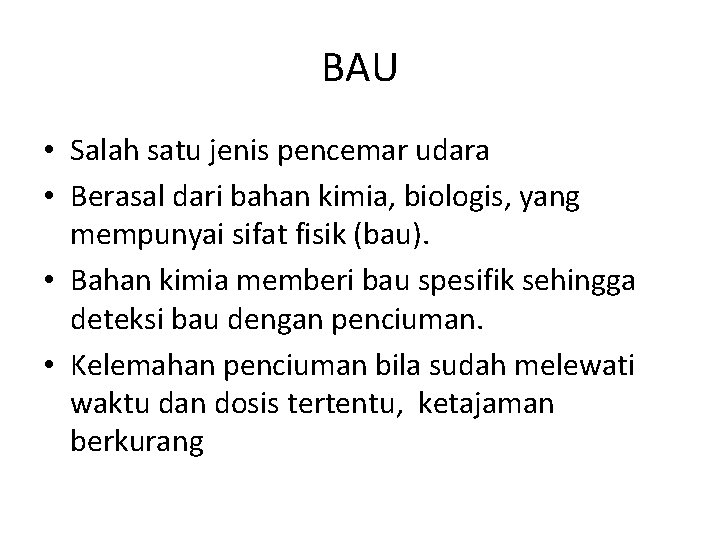 BAU • Salah satu jenis pencemar udara • Berasal dari bahan kimia, biologis, yang