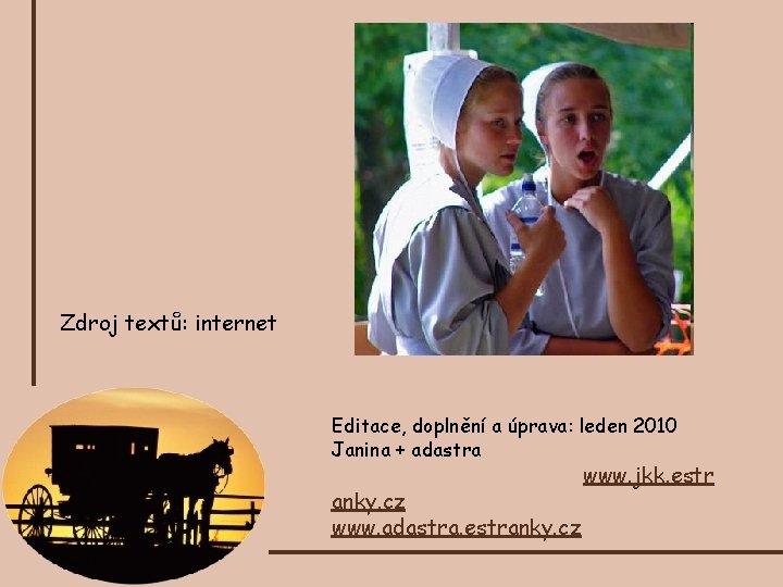 Zdroj textů: internet Editace, doplnění a úprava: leden 2010 Janina + adastra anky. cz