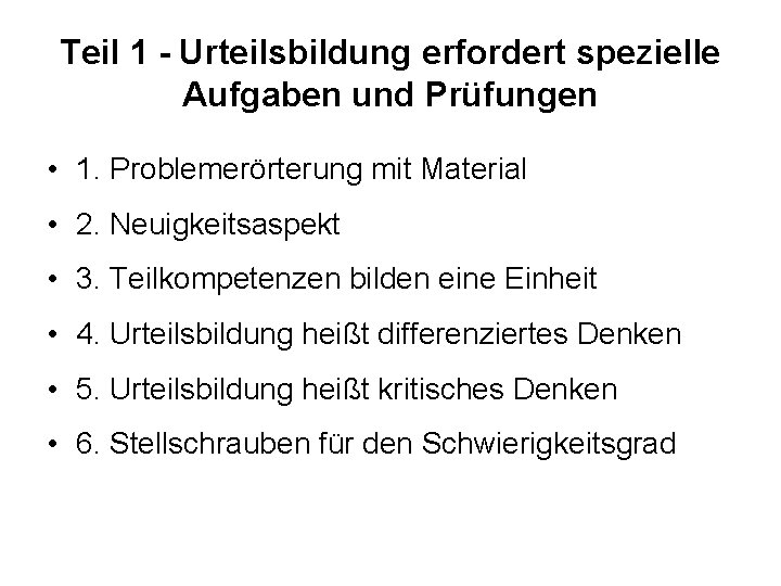 Teil 1 - Urteilsbildung erfordert spezielle Aufgaben und Prüfungen • 1. Problemerörterung mit Material