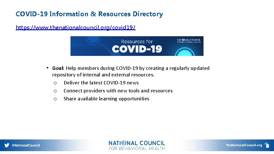COVID-19 Information & Resources Directory https: //www. thenationalcouncil. org/covid 19/ • Goal: Help members
