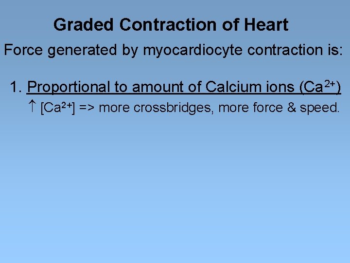 Graded Contraction of Heart Force generated by myocardiocyte contraction is: 1. Proportional to amount