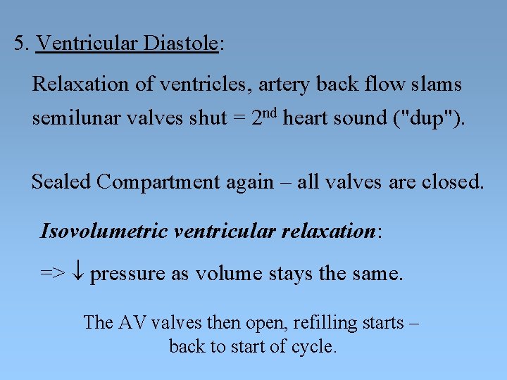 5. Ventricular Diastole: Relaxation of ventricles, artery back flow slams semilunar valves shut =