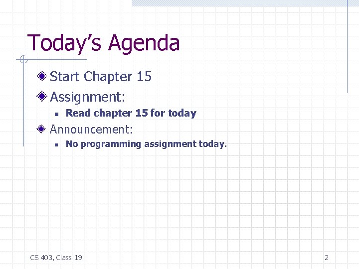 Today’s Agenda Start Chapter 15 Assignment: n Read chapter 15 for today Announcement: n