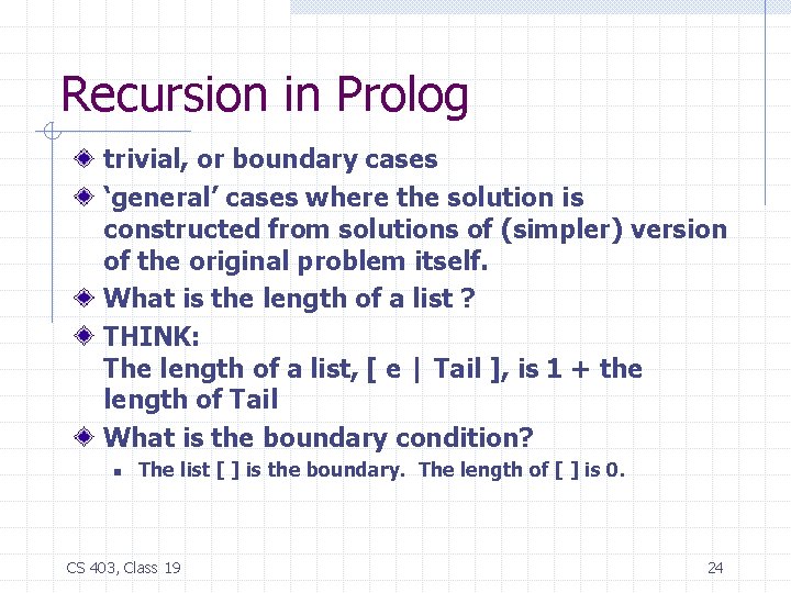Recursion in Prolog trivial, or boundary cases ‘general’ cases where the solution is constructed