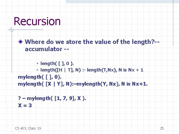 Recursion Where do we store the value of the length? -accumulator -w length( [