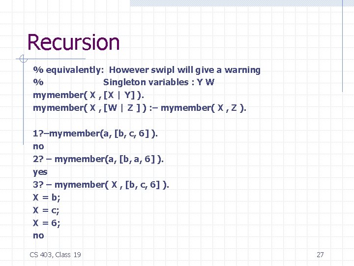 Recursion % equivalently: However swipl will give a warning % Singleton variables : Y