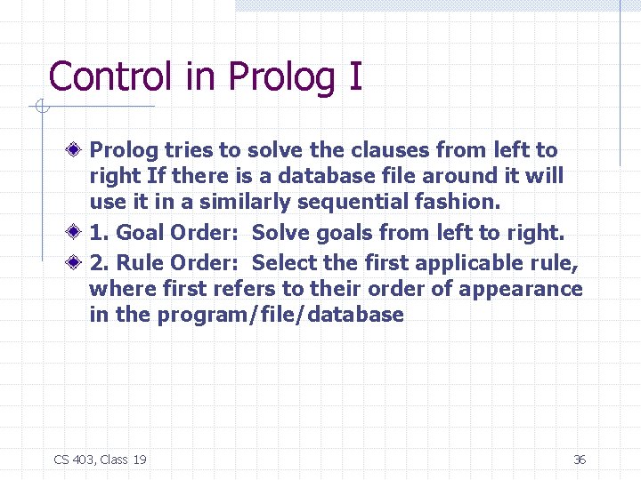 Control in Prolog I Prolog tries to solve the clauses from left to right