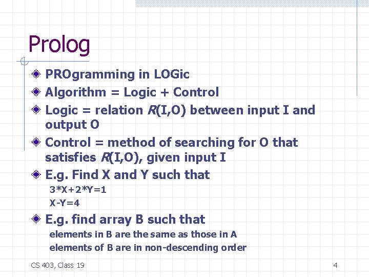 Prolog PROgramming in LOGic Algorithm = Logic + Control Logic = relation R(I, O)