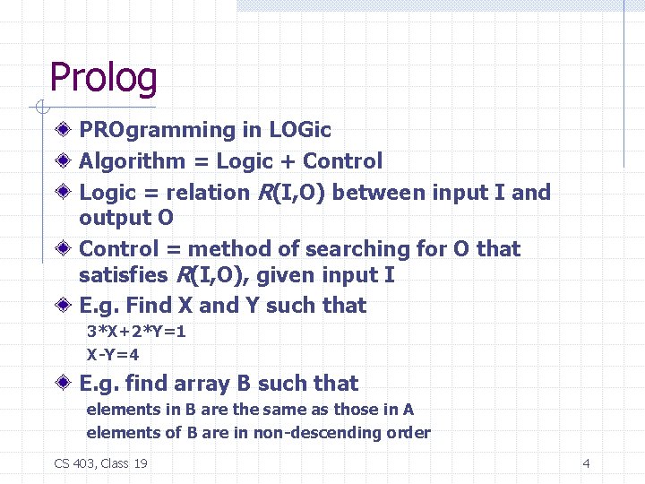 Prolog PROgramming in LOGic Algorithm = Logic + Control Logic = relation R(I, O)
