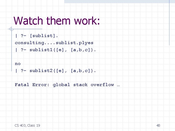 Watch them work: | ? - [sublist]. consulting. . sublist. plyes | ? -