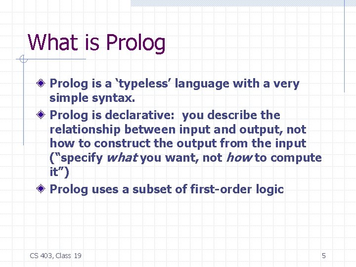What is Prolog is a ‘typeless’ language with a very simple syntax. Prolog is