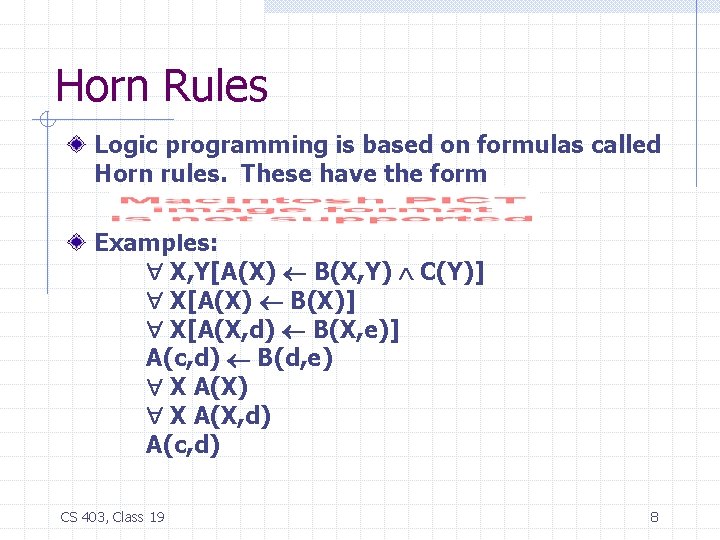 Horn Rules Logic programming is based on formulas called Horn rules. These have the
