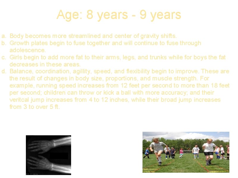 Age: 8 years - 9 years a. Body becomes more streamlined and center of