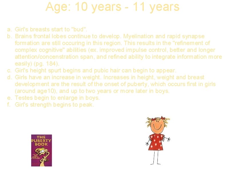 Age: 10 years - 11 years a. Girl's breasts start to "bud". b. Brains