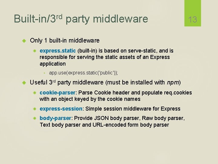 Built-in/3 rd party middleware Only 1 built-in middleware express. static (built-in) is based on