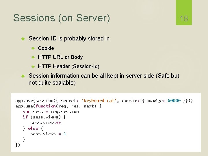 Sessions (on Server) 18 Session ID is probably stored in Cookie HTTP URL or