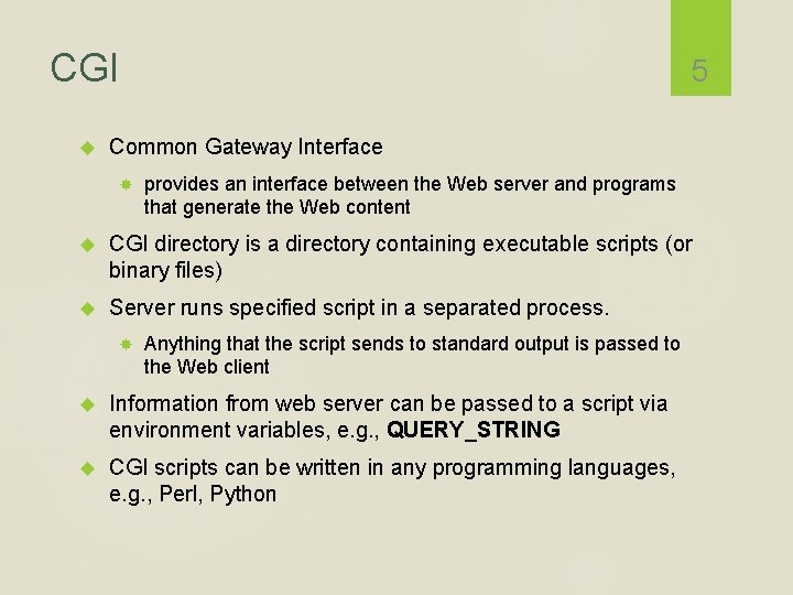 CGI 5 Common Gateway Interface provides an interface between the Web server and programs
