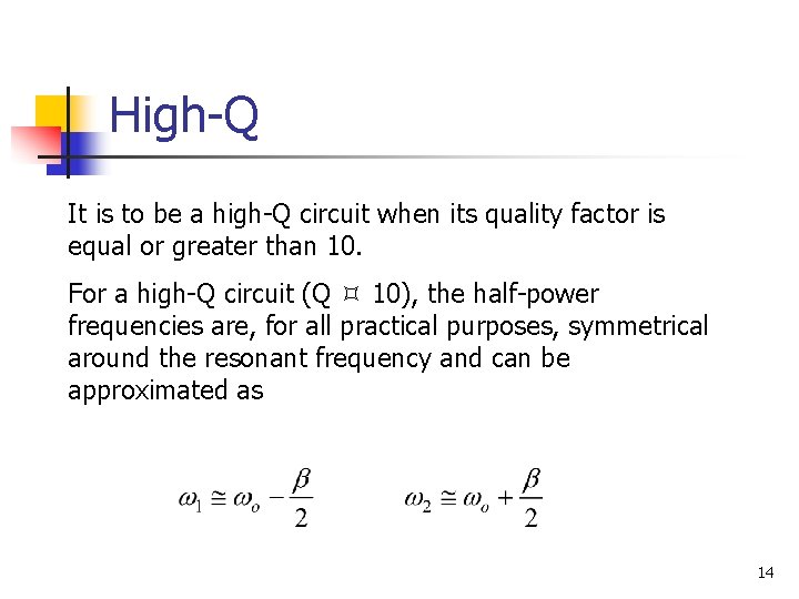 High-Q It is to be a high-Q circuit when its quality factor is equal