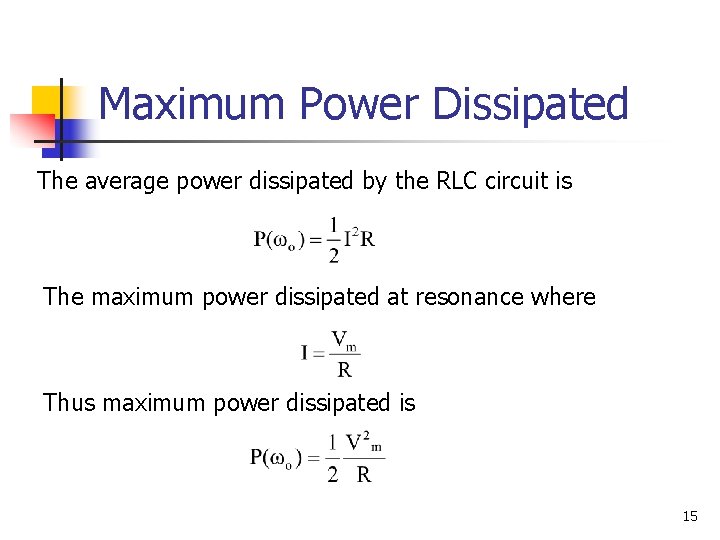 Maximum Power Dissipated The average power dissipated by the RLC circuit is The maximum