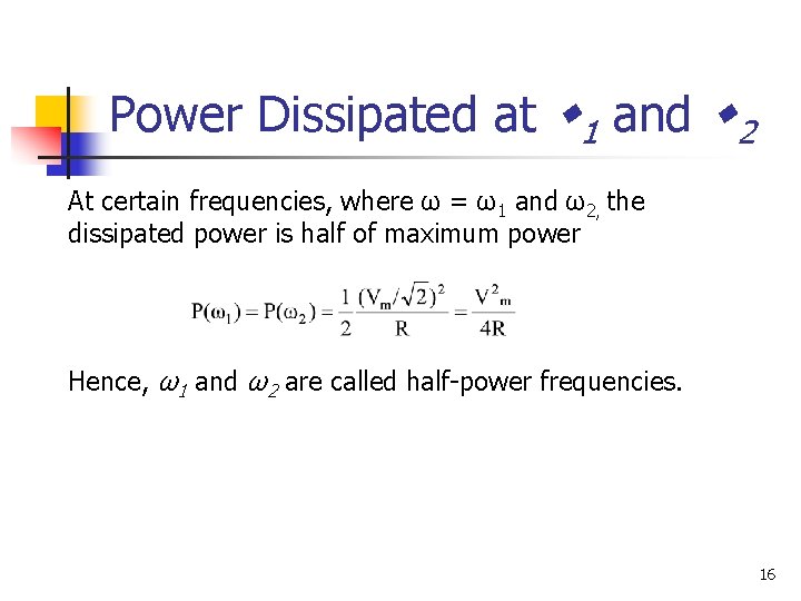 Power Dissipated at 1 and 2 At certain frequencies, where ω = ω1 and