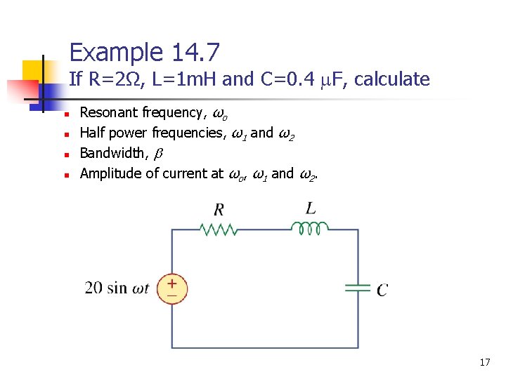 Example 14. 7 If R=2Ω, L=1 m. H and C=0. 4 F, calculate n