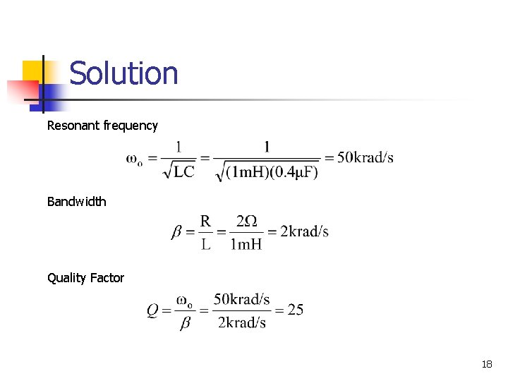 Solution Resonant frequency Bandwidth Quality Factor 18 