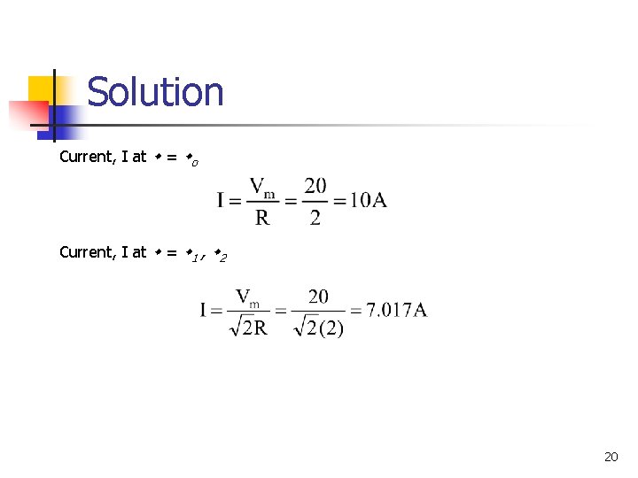 Solution Current, I at = o Current, I at = 1 , 2 20