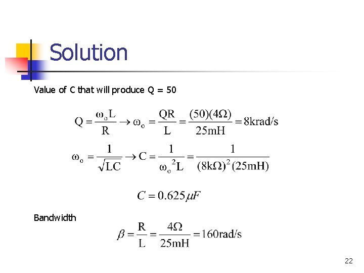 Solution Value of C that will produce Q = 50 Bandwidth 22 