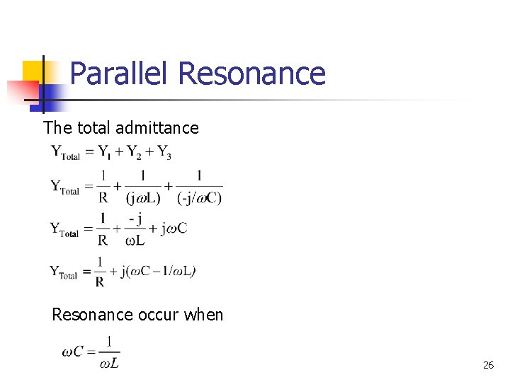 Parallel Resonance The total admittance Resonance occur when 26 