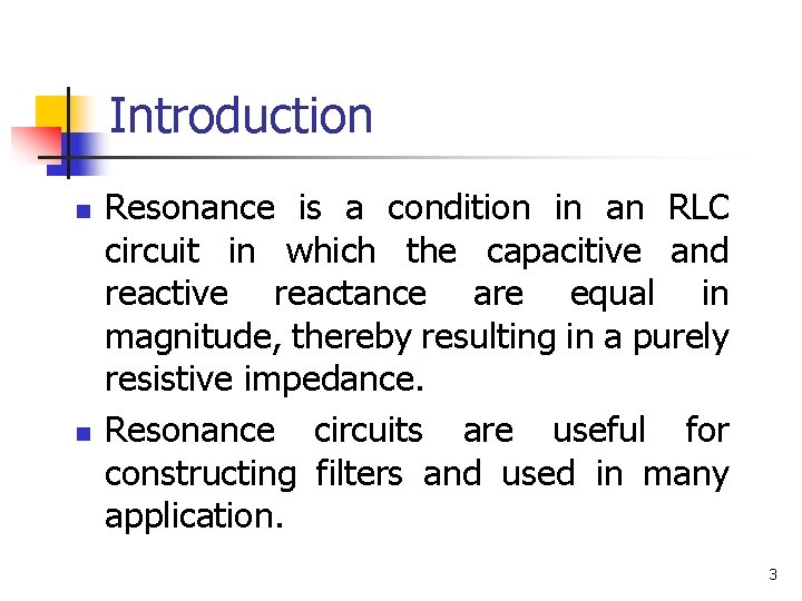 Introduction n n Resonance is a condition in an RLC circuit in which the