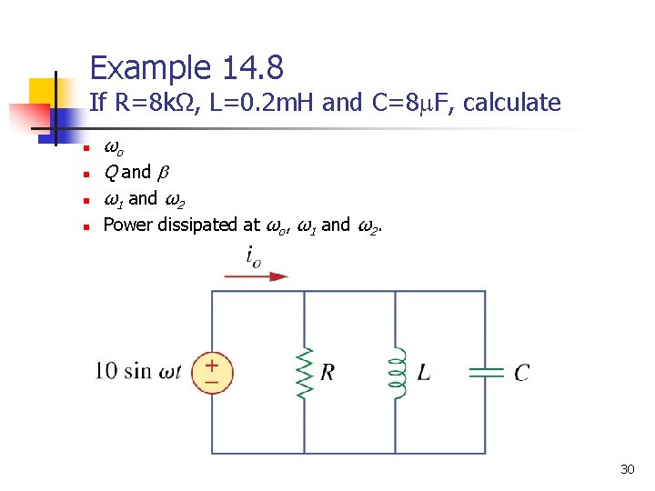 Example 14. 8 If R=8 kΩ, L=0. 2 m. H and C=8 F, calculate