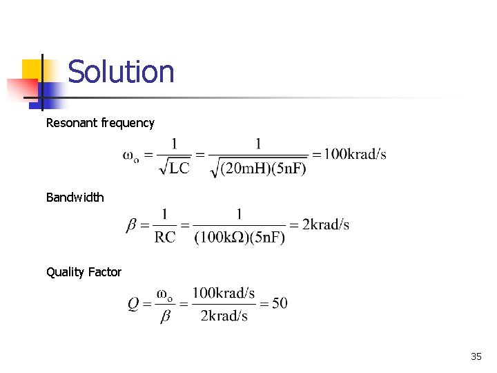 Solution Resonant frequency Bandwidth Quality Factor 35 