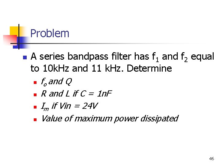 Problem n A series bandpass filter has f 1 and f 2 equal to