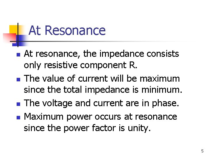At Resonance n n At resonance, the impedance consists only resistive component R. The