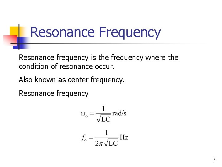 Resonance Frequency Resonance frequency is the frequency where the condition of resonance occur. Also