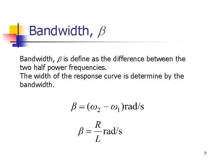 Bandwidth, is define as the difference between the two half power frequencies. The width