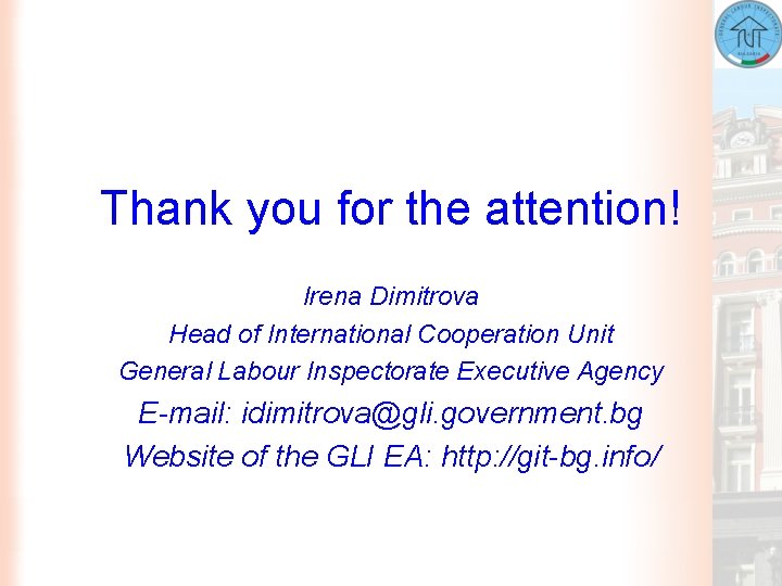 Thank you for the attention! Irena Dimitrova Head of International Cooperation Unit General Labour