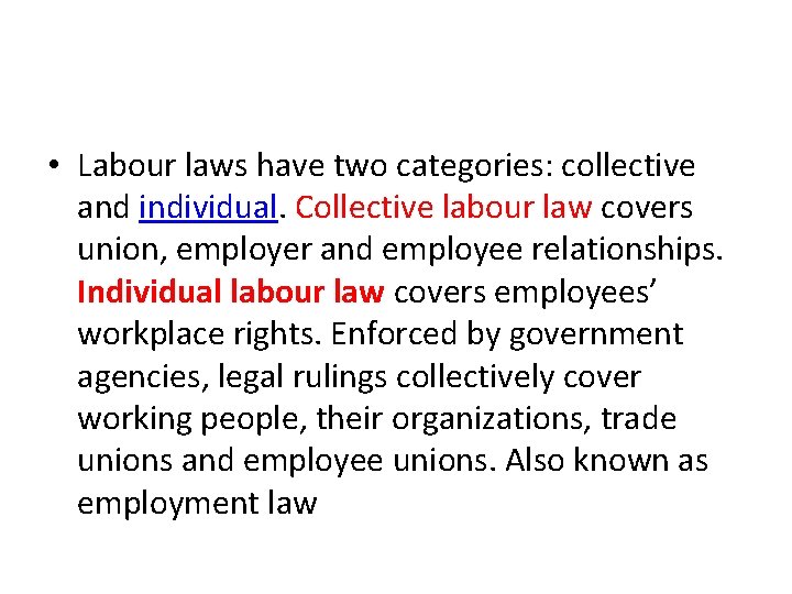  • Labour laws have two categories: collective and individual. Collective labour law covers