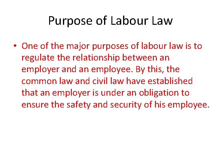 Purpose of Labour Law • One of the major purposes of labour law is