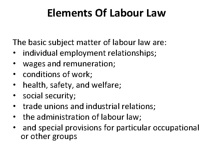 Elements Of Labour Law The basic subject matter of labour law are: • individual
