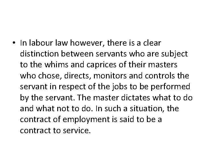 • In labour law however, there is a clear distinction between servants who
