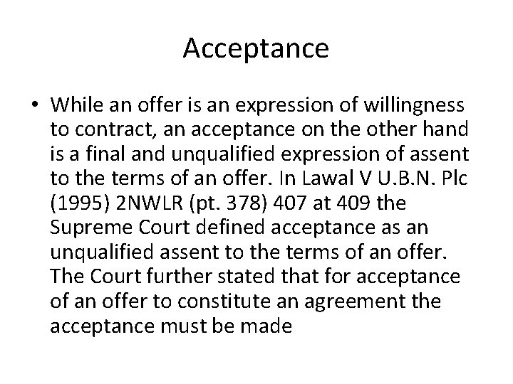 Acceptance • While an offer is an expression of willingness to contract, an acceptance