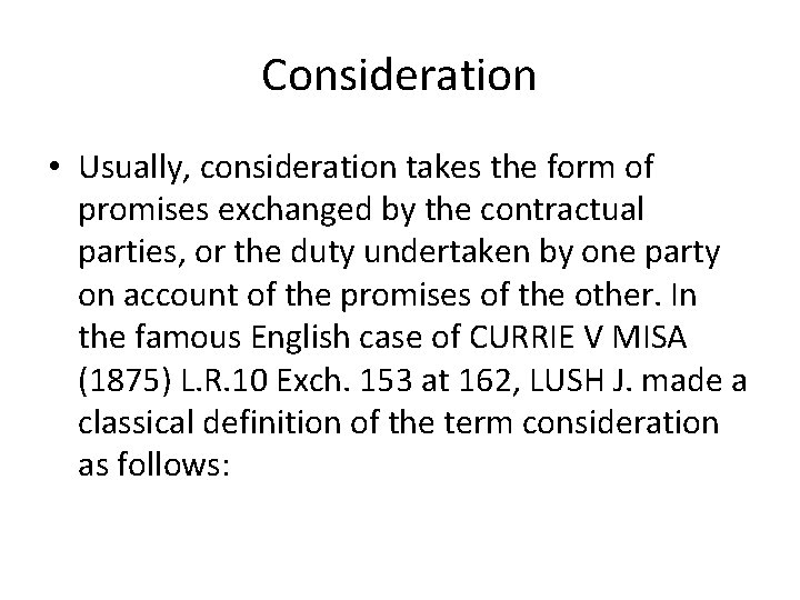 Consideration • Usually, consideration takes the form of promises exchanged by the contractual parties,