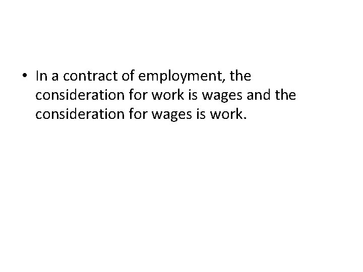  • In a contract of employment, the consideration for work is wages and