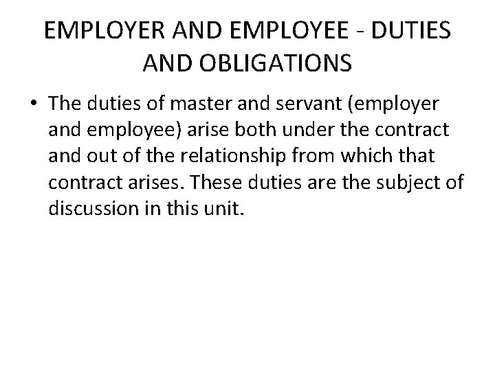 EMPLOYER AND EMPLOYEE - DUTIES AND OBLIGATIONS • The duties of master and servant