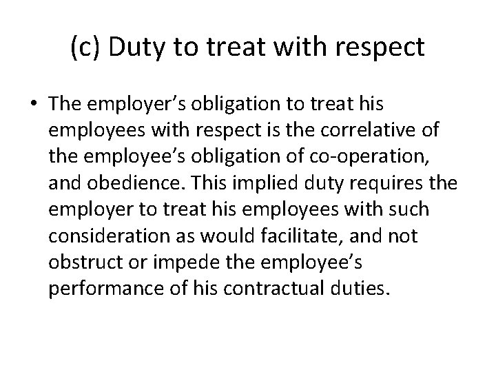 (c) Duty to treat with respect • The employer’s obligation to treat his employees