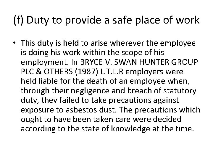 (f) Duty to provide a safe place of work • This duty is held