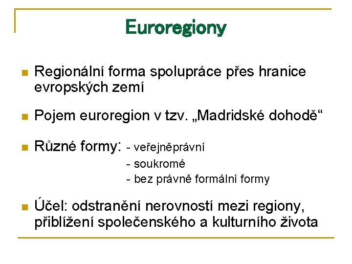 Euroregiony n Regionální forma spolupráce přes hranice evropských zemí n Pojem euroregion v tzv.