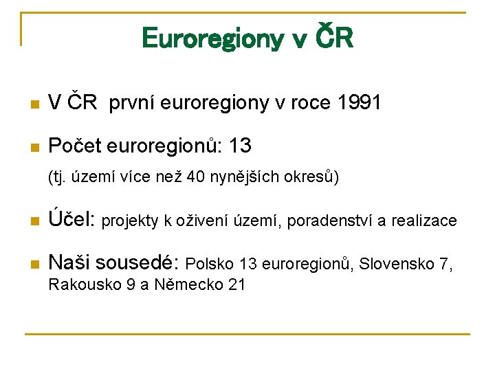 Euroregiony v ČR n V ČR první euroregiony v roce 1991 n Počet euroregionů: